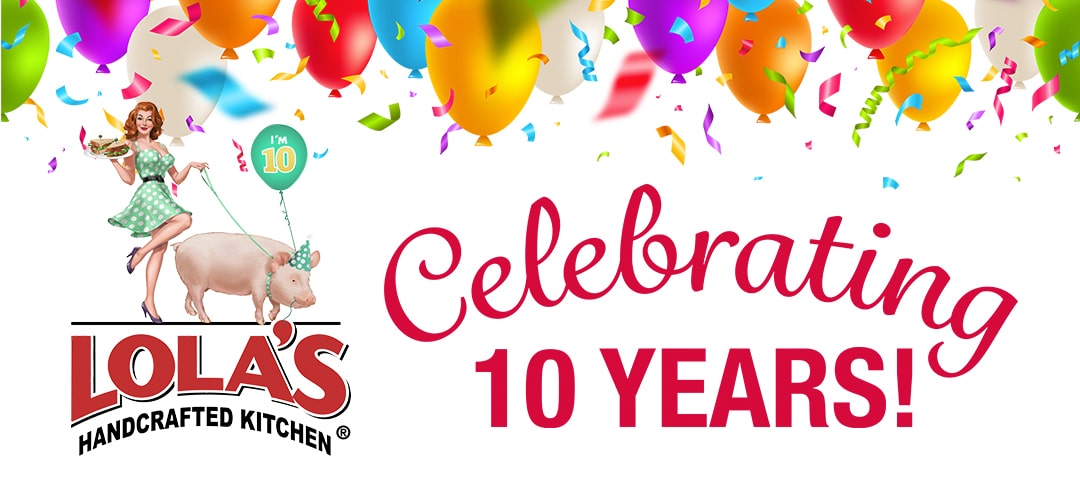 Lola's Handcrafted Kitchen celebrates 10 years, banner with balloons and Lola's Handcrafted Kitchen logo